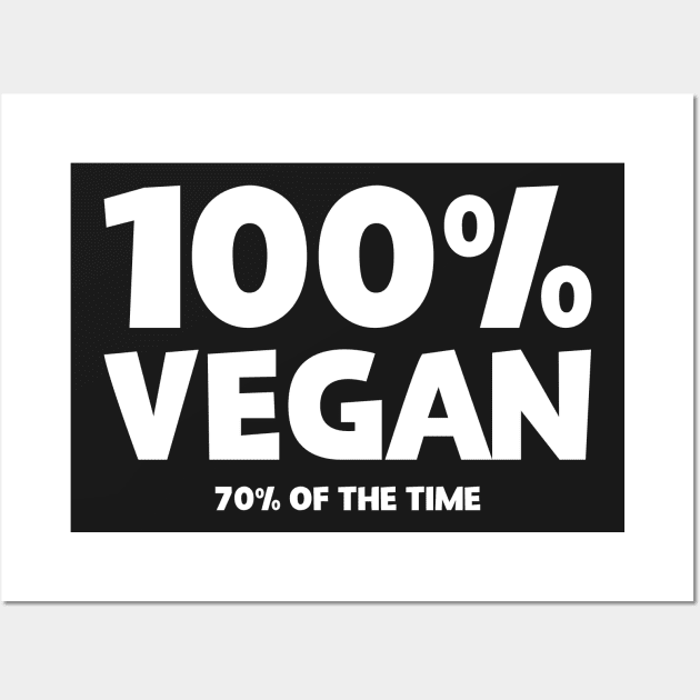 100% Vegan 70% Of Them Time Wall Art by thingsandthings